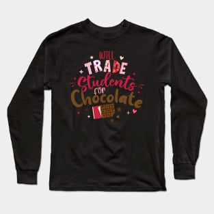 Funny Teacher Valentine Will Trade Students For Chocolate Long Sleeve T-Shirt